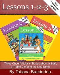 Little Music Lessons for Kids: Lessons 1-2-3: Three Cheerful Music Stories about a Staff, a Treble Clef and the Line Notes 1