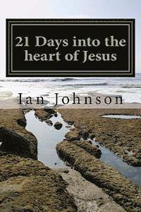 bokomslag 21 Days into the heart of Jesus: Intimacy with Christ