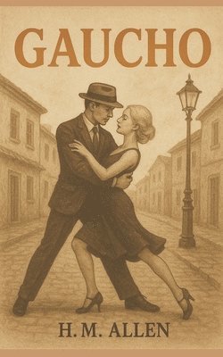 H. M. Allen - Gaucho: A Tale of Two Cultures, Häftad