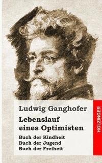 Ludwig Ganghofer - Lebenslauf eines Optimisten: Kindheit / Jugend / Freiheit, Häftad