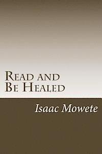 bokomslag Read and Be Healed: (A Real-Life Account of the Healing Power of Christ)