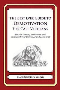bokomslag The Best Ever Guide to Demotivation for Cape Verdeans: How To Dismay, Dishearten and Disappoint Your Friends, Family and Staff