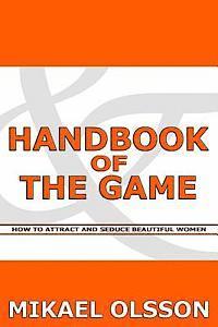 Handbook of The Game: How to Attract and Seduce Beautiful Women