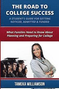 bokomslag The Road to College Success: A Guide for Getting Noticed, Admitted & Funded: What Families Need to Know about Planning & Preparing for College