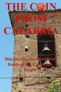 bokomslag The Coin From Calabria: Discovering the Historical Roots of My Calabrian People
