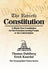 bokomslag The Rebirth Constitution: A Whole New Constitution for the Freedom Loving People of the United States