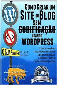 Como Criar um Site ou Blog com WordPress sem Codificacao: Uma introdução ao empreendedorismo online, sites de renda passiva, e como ganhar dinheiro on 1