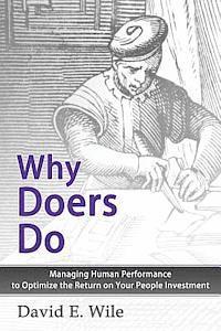 bokomslag Why Doers Do: Managing Human Performance to Optimize the Return on Your People Investment