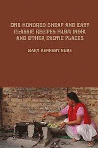 bokomslag One Hundred Cheap and Easy Classic Recipes from India and Other Exotic Places