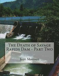 The Death of Savage Rapids Dam - Part Two 1