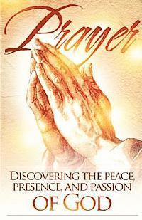 Prayer: Discovering the peace, presence, and passion of God