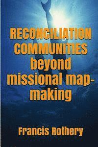 bokomslag Reconciliation Communities: beyond missional map-making