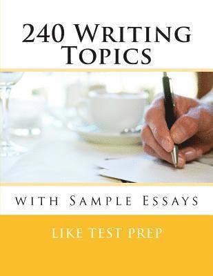 240 Writing Topics: with Sample Essays 1