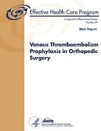 bokomslag Venous Thromboembolism Prophylaxis in Orthopedic Surgery (Main Report): Comparative Effectiveness Review Number 49