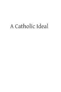 A Catholic Ideal 1