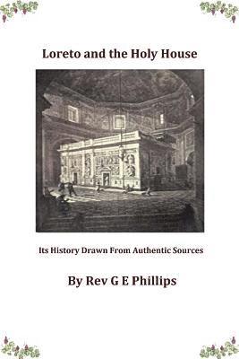 G. E. Phillips, Brother Hermenegild Tosf - Loreto and the Holy House: Its History Drawn From Authentic Sources, Häftad