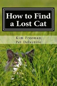 bokomslag How to Find a Lost Cat: The professional guide to the correct methods for recovering a missing cat
