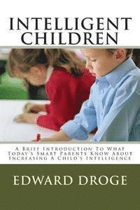 bokomslag Intelligent Children: A Brief Introduction To What Today's Smart Parents Know About Increasing A Child's Intelligence