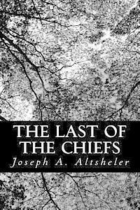 The Last of the Chiefs: A Story of the Great Sioux War
