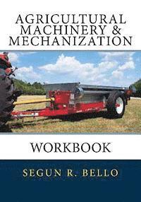Segun R. Bello - Agricultural Machinery & Mechanization: Workbook, Häftad