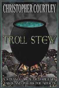 bokomslag Troll Stew: A Strange Brew of Dark Fairy Tales and Poems for Adults