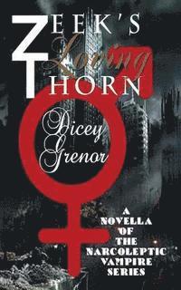 Dicey Grenor - Zeek's Loving Thorn: A Novella of the Narcoleptic Vampire Series, Vol. 3.1, Häftad