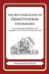 bokomslag The Best Ever Guide to Demotivation for Mailmen: How To Dismay, Dishearten and Disappoint Your Friends, Family and Staff