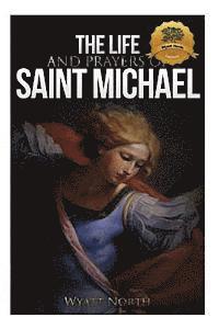 Wyatt North - The Life and Prayers of Saint Michael the Archangel, Häftad