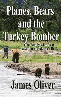 bokomslag Planes, Bears and the Turkey Bomber: One Family's Ten Year Adventure In Alaska's Bush