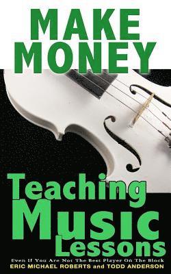 bokomslag Make Money Teaching Music Lessons: Even If You Are Not The Best Player On The Block