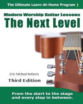 bokomslag Next Level Modern Worship Guitar Lessons: Third Edition Next Level Learn-at-Home Lesson Course Book for the 8 Chords100 Songs Worship Guitar Program