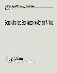 bokomslag Exercise-Induced Bronchoconstriction and Asthma: Evidence Report/Technology Assessment Number 189