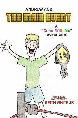 Andrew and The Main Event: A Color-With-Me Adventure
