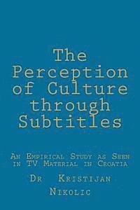 The Perception of Culture through Subtitles: An Empirical Study as Seen in TV Material in Croatia