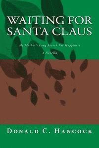 bokomslag Waiting For Santa Claus: My Mother's Long Search For Happiness A Novella