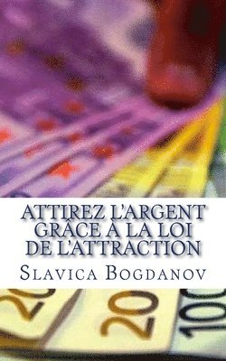 bokomslag Attirez l'Argent grâce à la Loi de l'Attraction: Débarrassez-vous de vos dettes et vivez dans la richesse et l?abondance