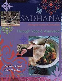 bokomslag Sadhana - Healing Path of Practice Through Yoga and Ayurveda: Includes Vegan/Vegetarian Ayurvedic Cooking based on Ayurvedic Principles and Suited for
