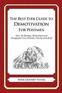 bokomslag The Best Ever Guide to Demotivation for Postmen: How To Dismay, Dishearten and Disappoint Your Friends, Family and Staff