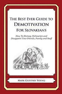 bokomslag The Best Ever Guide to Demotivation for Slovakians: How To Dismay, Dishearten and Disappoint Your Friends, Family and Staff