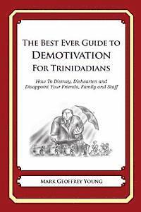 bokomslag The Best Ever Guide to Demotivation for Trinidadians: How To Dismay, Dishearten and Disappoint Your Friends, Family and Staff
