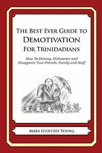 The Best Ever Guide to Demotivation for Trinidadians: How To Dismay, Dishearten and Disappoint Your Friends, Family and Staff 1