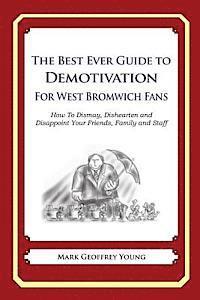 Mark Geoffrey Young - The Best Ever Guide to Demotivation for West Bromwich Fans: How To Dismay, Dishearten and Disappoint Your Friends, Family and Staff, Häftad