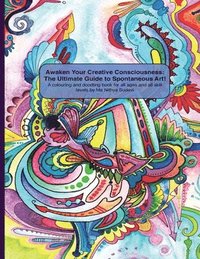 bokomslag Awaken Your Creative Consciousness: The Ultimate Guide to Spontaneous Art!: A colouring and doodling book for all ages and all skill levels.