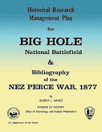 Aubrey L. Haines - Historical Research Management Plan for Big Hole National Battlefield and Bibliography of the Nez Perce War, 1877, Häftad