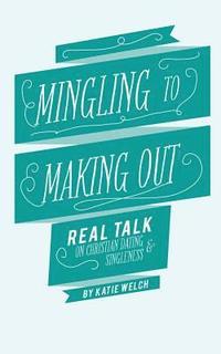 bokomslag Mingling to Making Out: Real Talk on Christian Dating and Singleness