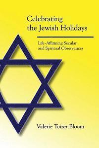 bokomslag Celebrating the Jewish Holidays: Life-Affirming Secular and Spiritual Observances