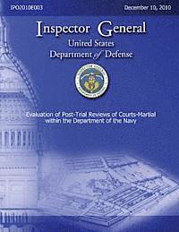 Department Of Defense, Inspector General - Evaluation of Post-Trial Reviews of Courts-Martial within the Department of Navy, Häftad