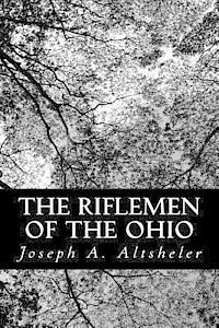 bokomslag The Riflemen of the Ohio: A Story of the Early Days along "The Beautiful River"