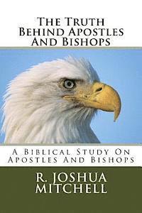 R. Joshua Mitchell - The Truth Behind Apostles And Bishops, Häftad