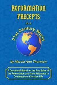 bokomslag Reformation Precepts in a 21st Century World: A Devotional Based on the Five Solas of the Reformation and Their Relevance to Contemporary Christian Li